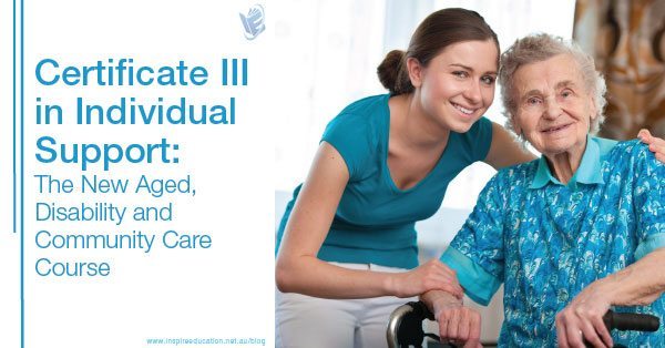 Certificate III in Individual Support: What You Need to Know Certificate III in Individual Support: What You Need to Know