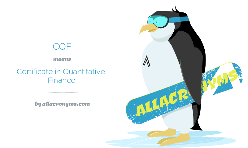CQF abbreviation stands for Certificate in Quantitative Finance